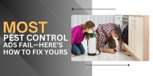Most Pest Control Ads Fail—Here’s How to Fix Yours