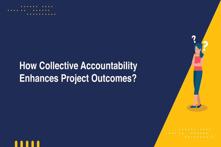 How Collective Accountability Enhances Project Outcomes?